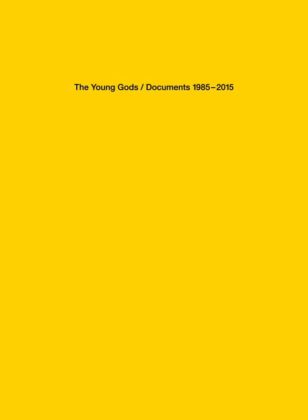 THE YOUNG GODS – Documents 1985-2015